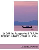 Le Dottrine Pedagogiche di M. Tullio Cicerone, L. Anneo Seneca, M. Fabio ... 0554421402 Book Cover