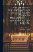 Onuitgegeven Brieven Van Eenige Paters Der Societeit Van Jesus, Missionarissen In China, Van De 17e En 18e Eeuw... 1020533803 Book Cover