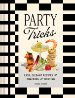 Party Tricks: Easy, Elegant Recipes for Snacking and Hosting 1797234501 Book Cover