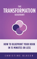 The Transformation Quadrant : How to Blueprint Your Book in 15 Minutes or Less 1945252626 Book Cover