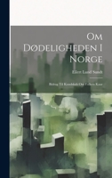 Om Dødeligheden I Norge: Bidrag Til Kundskab Om Folkets Kaar 1021684155 Book Cover