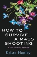 How to Survive a Mass Shooting: A Columbine Memoir B0GYTGLFWQ Book Cover