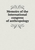 Memoirs of the International Congress of Anthropology 1358228310 Book Cover