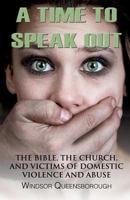 A Time to Speak Out: The Bible, the Church, and Victims of Domestic Violence and Abuse 0993522610 Book Cover