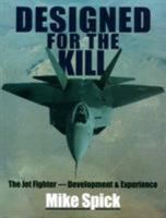 Designed for the Kill: The Jet Fighter--Development & Experience 1853101214 Book Cover