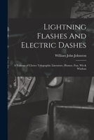 Lightning Flashes and Electric Dashes, a Volume of Choice Telegraphic Literature, Humor, Fun, Wit & Wisdom 1014506352 Book Cover