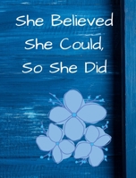 She Believed She Could, So She Did: Blue Floral Wide Ruled Notebook, Journal 1714747611 Book Cover