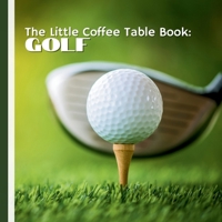 The Little Coffee Table Book: Golf: 75 fascinating facts, this book takes you through the rich history, traditions, and culture of golf, from its ... that capture millions of fans worldwide. B0FL1822XM Book Cover