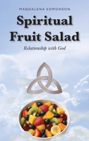 Spiritual Fruit Salad: Relationship with God B0FH1765JH Book Cover