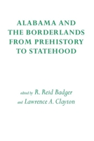 Alabama and the Borderlands: From Prehistory To Statehood 0817312773 Book Cover