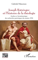 Joseph Ratzinger et l'histoire de la théologie: Analyse et herméneutique des recherches patristiques des années 1950 (French Edition) 214049234X Book Cover