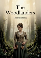 The Woodlanders: by Thomas Hardy B0GY7MD428 Book Cover