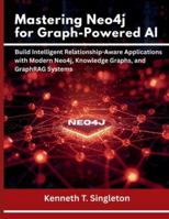 Mastering Neo4j for Graph-Powered AI: Build Intelligent Relationship-Aware Applications with Modern Neo4j, Knowledge Graphs, and GraphRAG Systems (Programming, Embedded System, Computer Tech) B0G4VDDHN1 Book Cover
