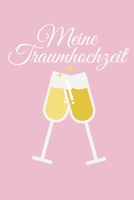 Meine Traumhochzeit: Hochzeitsplaner für die Hochzeitsplanung/Hochzeitsvorbereitung. 120 Seiten. Hochzeitsfeier planen organisieren. Mit Checklisten. (German Edition) 1672451965 Book Cover