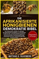 DIE AFRIKANISIERTE HONIGBIENEN-DEMOKRATIE-BIBEL: Ein umfassender Leitfaden zur Biologie der afrikanisierten Honigbiene, zur Demokratie im Bienenvolk, ... und zum verantwortungsvollen (German Edition) B0H74D1R8C Book Cover