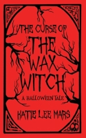 The Curse of The Wax Witch: A Halloween Tale 1066659508 Book Cover