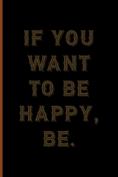 If You Want To Be Happy, Be.: Notebook Journal Composition Blank Lined Diary Notepad 120 Pages Paperback Black Solid Texture Steampunk 1707023646 Book Cover