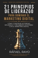 21 Principios de Liderazgo para Dominar el Marketing Digital: Cómo construir autoridad, influencia y crecimiento sostenible con el marketing digital. (Spanish Edition) B0H6R6P8P1 Book Cover