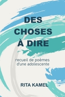 Des choses à dire: recueil de poèmes d'une adolescente B0C7J7D6G2 Book Cover