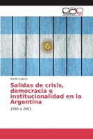 Salidas de crisis, democracia e institucionalidad en la Argentina: 1930 a 2001 6202136057 Book Cover