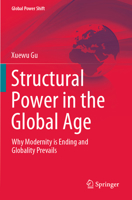 Structural Power in the Global Age: Why Modernity is Ending and Globality Prevails 3031154665 Book Cover