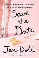 Save the Date: The Occasional Mortifications of a Serial Wedding Guest 159463386X Book Cover