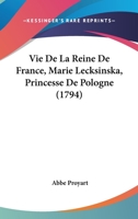 Vie De La Reine De France, Marie Lecksinska, Princesse De Pologne (1794) 1245973851 Book Cover