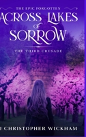 The Epic Forgotten Book Three: Across Lakes of Sorrow: The Third Crusade B08LJTKYP9 Book Cover