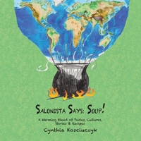 Salonista Says: SOUP!: A Warming Blend of Tastes, Cultures, Stories & Recipes B0FKMRMXTS Book Cover