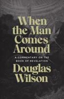 When the Man Comes Around: A Commentary on the Book of Revelation 1947644920 Book Cover