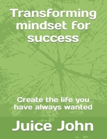 Transforming minset for success: Create the life you have always wanted B0DWKNQZ5V Book Cover