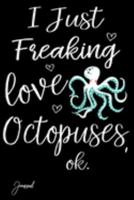 I Just Freaking Love Octopuses Ok Journal: 110 Blank Lined Pages - 6" x 9" Notebook With Cute Octopus Print On The Cover 1691336238 Book Cover