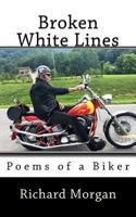 Broken White Lines: Poems of a Biker 1517435528 Book Cover