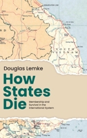 How States Die: Membership and Survival in the International System 0197805019 Book Cover