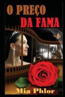 O Pre�o Da Fama: Ela Tem Beleza E Talento, Ele � Bilion�rio E Famoso...Um Terr�vel Segredo � Descoberto... 1530567114 Book Cover