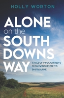 Alone on the South Downs Way: A Tale of Two Journeys from Winchester to Eastbourne 1911161423 Book Cover