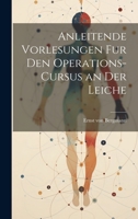 Anleitende Vorlesungen fur den Operations-Cursus an der Leiche 1022110039 Book Cover