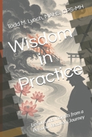 Wisdom in Practice: Lessons and Insights from a Personal Recovery Journey B0FB9F6C2N Book Cover