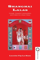 Shanghai Lalas: Female Tongzhi Communities and Politics in Urban China 9888139460 Book Cover