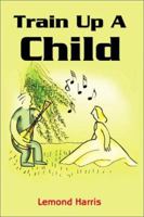 Train Up a Child 0595182607 Book Cover