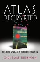 Atlas Decrypted: Breaking Ayn Rand's Embedded Equation 1544522576 Book Cover