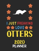 I Just Freaking Love Otters 2020 Planner: Weekly Monthly 2020 Planner For People Who Loves Otters 8.5x11 67 Pages 1678803871 Book Cover
