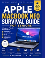 APPLE MACBOOK NEO SURVIVAL GUIDE FOR SENIORS: A Beginner-Friendly Handbook To Master Macos, Set Up Your Computer, Use AI, Stay Safe Online & Solve Everyday Problems B0HFPVY1DD Book Cover