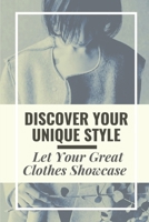 Discover Your Unique Style: Let Your Great Clothes Showcase: Plan To Dress Your Confidence null Book Cover