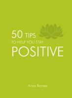 50 Tips to Help You Stay Positive 1849535817 Book Cover