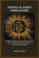 NOVENA AL SANTO NOME DI GESÙ: Preghiera cattolica di nove giorni per cercare misericordia, guarigione, protezione, rinnovamento della fede (Italian Edition) B0GBDN9BYM Book Cover