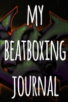 My Beatboxing Journal: The perfect funny gift for the beatboxer in your life - 119 page custom journal! 1674867913 Book Cover