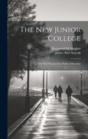 The New Junior College; The Next Step in Free Public Education 1019951206 Book Cover