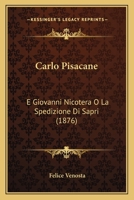 Carlo Pisacane: E Giovanni Nicotera O La Spedizione Di Sapri (1876) 1480212474 Book Cover