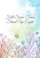 Fall Seven Times, Stand Up Eight: Substance Abuse Recovery Diary - Daily Sobriety Tracker And Gratitude Journal For Men And Women - 6.69 x 9.61" 120 Pages, Track Your Sobriety Progress, Stay Consisten 1703950577 Book Cover